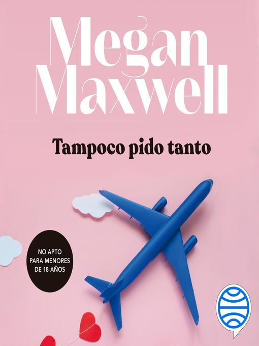 Title details for Tampoco pido tanto by Megan Maxwell - Available